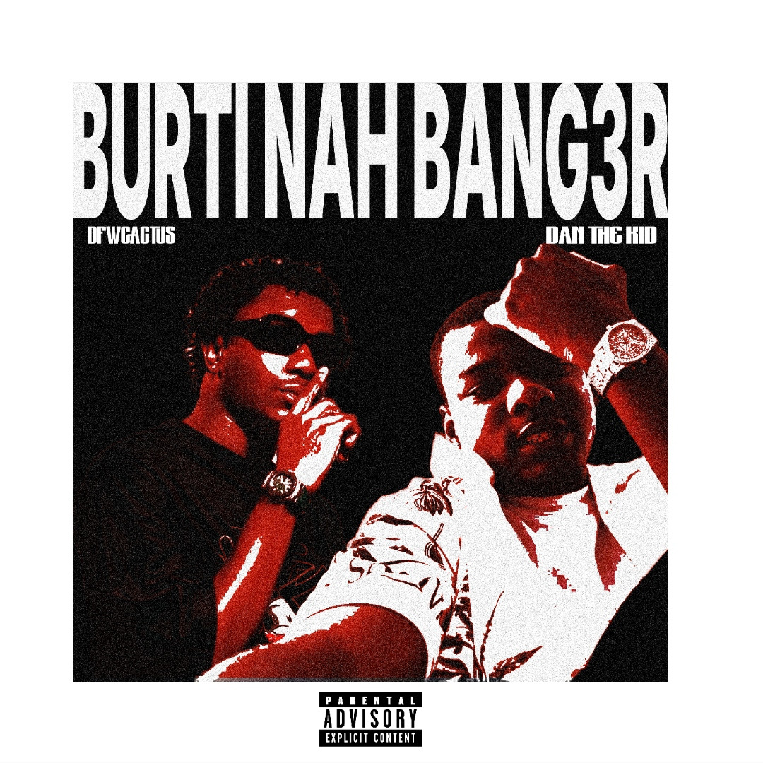 Dfwcactus & Dan The Kidd – “burti Nah BANG3R” | New Nigerian Hip-hop Release