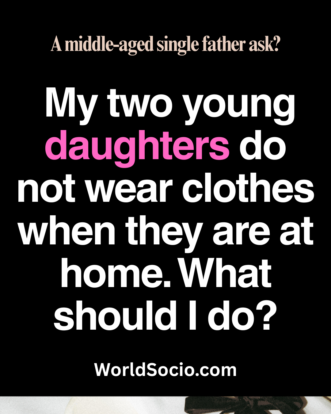 My Two Young Daughters Do Not Wear Clothes When They Are At Home. Single Father?