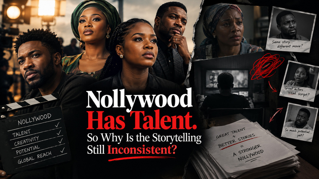 Nollywood Has Talent. So Why Is The Storytelling Still Inconsistent?