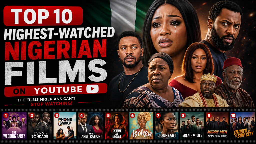 Top 10 Highest-watched Nigerian Films On Youtube